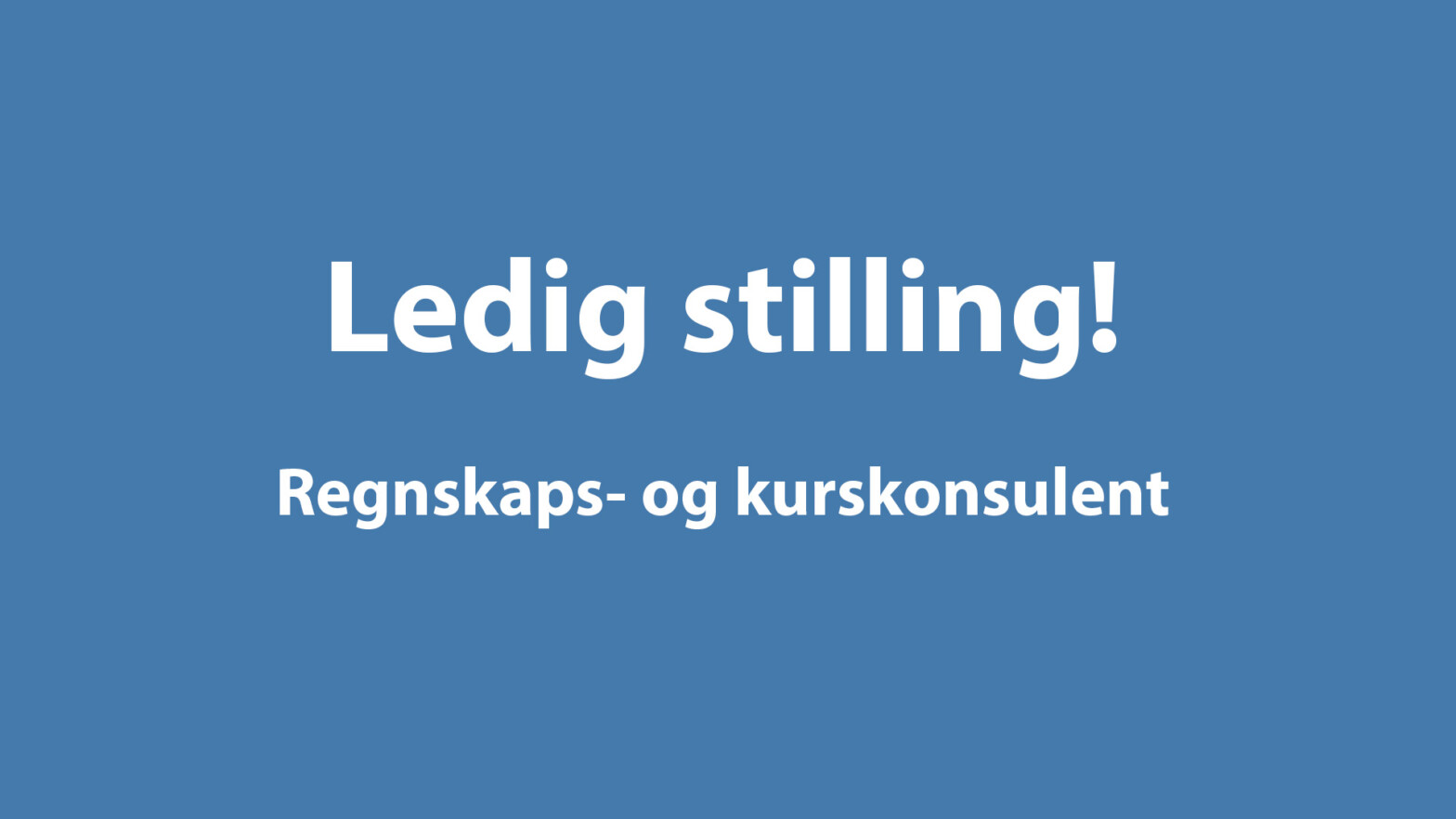 Ledig stil­ling: Regn­skaps- og kurskonsulent